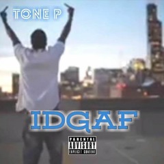 IDGAF Part 1  - Tone P