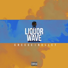Liquor Wave - Cheese Ft Bullet