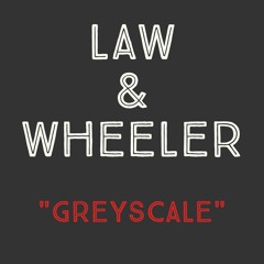 Law & Wheeler - Greyscale [clip]