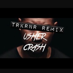 Crash - Usher(TRKRNR Remix)