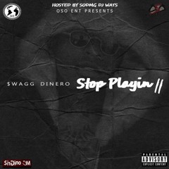 Swagg Dinero - Fuck Around (Stop Playing 2)