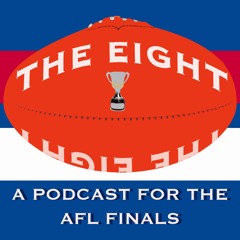Episode 8 - The Eight: A Podcast for the AFL Finals