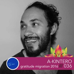 036 A-KINTERO ::: Live Set @ Gratitude Migration (July 2016)