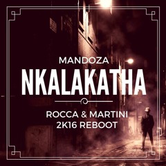 Mandoza - Nkalakatha (Rocca & Martini 2K16 Reboot)