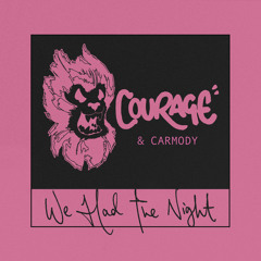 Courage x Carmody - We Had The Night