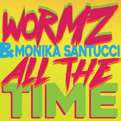 Wormz & Monika Santucci - All The Time