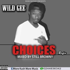 CHOICES REFIX..WILD GEE..MIX BY STILL BROWNY