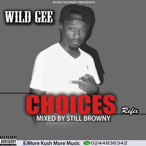 CHOICES REFIX..WILD GEE..MIX BY STILL BROWNY