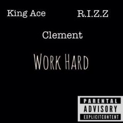 King Ace - Work Hard (ft. Clement And Rizz)