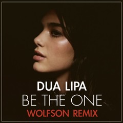 Dua Lipa - Be The One (Wolfson Remix) FREE DOWNLOAD !