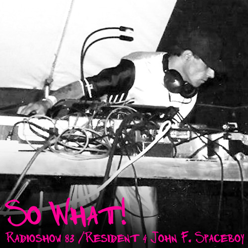 So What Radioshow 83/John Federico AKA Spaceboy [4th Resident]