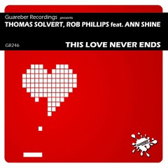 GR246 -Thomas Solvert, Rob Phillips Feat. Ann Shine - This Love Never Ends /Rel date : 28 OCT