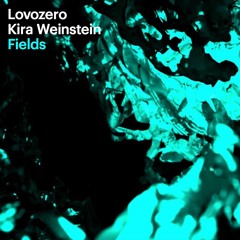 Lovozero + Kira Weinstein — Fields