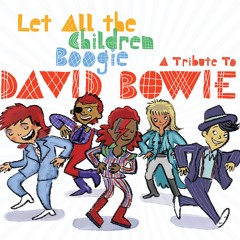 Let All The Children Boogie: A Tribute to David Bowie