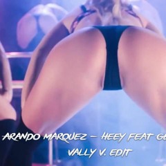 Arando Marquez - Heey Feat GEØRGE (Vally V. Edit)