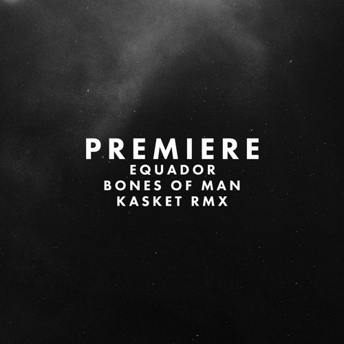 Premiere: Equador - Bones of Man (Kasket Remix)