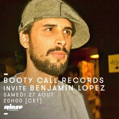 Benjamin Lopez mix For BOOTYCALL RADIO SHOW @Rinse Radio 27-08-16