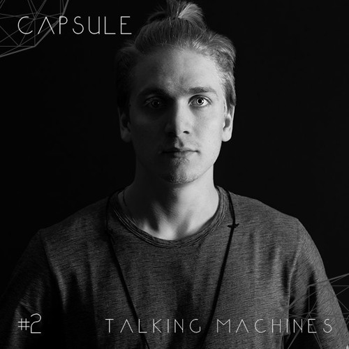 CAPSULE PRESENTS - PODCAST #002 - TALKING MACHINES