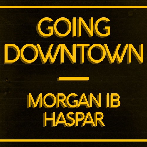 Going Downtown - Morgan IB/HASPAR