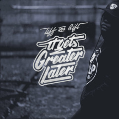 Tiff The Gift - It Gets Greater Later ft. Awon (prod. Phoniks) TITLE TRACK OFF NEW ALBUM OUT NOW