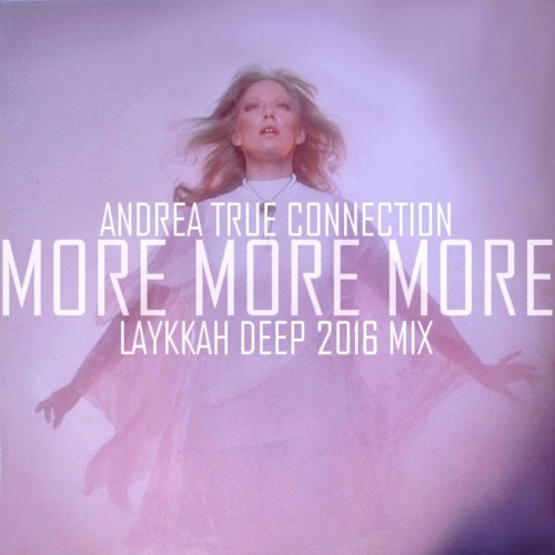 Andrea True Connection - More More More (Laykkah Deep 2016 Mix)