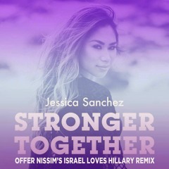 Jessica Sanchez - Stronger Together (Offer Nissim's Israel Loves Hillary Remix)