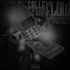 CALLE TRAP FLOW FT FLY MIGO BANKROLL (PROD BY TARENTINO 808 MAFIA & YJS)