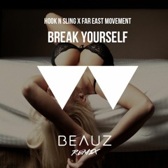 Hook N Sling x Far East Movement - Break Yourself (BEAUZ Bass House Remix)