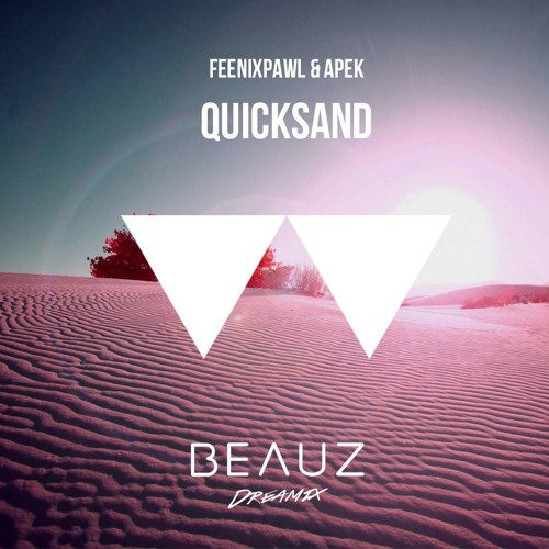 Feenixpawl & APEK - Quicksand (BEAUZ Dreamix) [Remix Competition Winner]