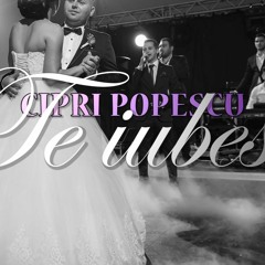 Cipri Popescu - Te Iubesc