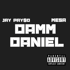 Jay Pay$o & Mesa - Damm Daniel