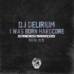 Delirium - I Was Born Hardcore  (Streiks & Kratchs Refix 2k15)Wav