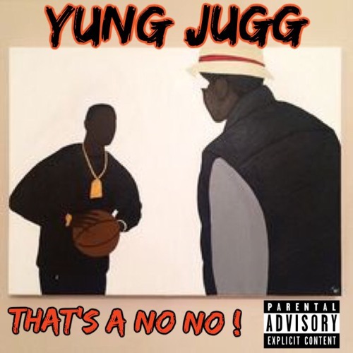 YunG JuGG -That's A No No