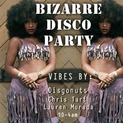 Bizarre Disco Party: Disgonuts, Chris Tart, Lauren Murada