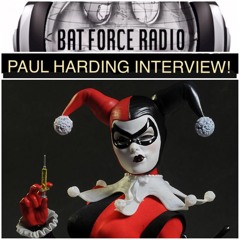 BatForceRadioEp051: DC Collectibles Sculptor: Paul Harding!