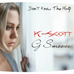 "Dont know the half Remix" K-Scott, G Smoove
