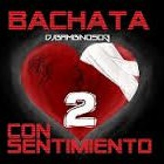 Bachata Con Sentimiento 2 Mix- (Sept. 2016)-Hooooy Se Bebe!!!