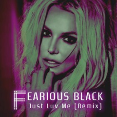 Britney Spears - Just Luv Me (Fearious Black Remix) [FREE DOWNLOAD]