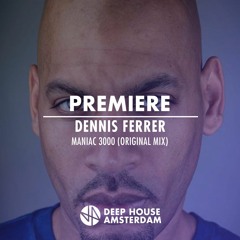 Premiere: Dennis Ferrer - Maniac 3000 (Original Mix)