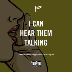 I Can Hear Them Talking ft. Knarley Delvain, Choppa, Persona [prod. I Digress]