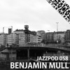 Jazzpod 058 - Benjamin Mull Jazzpod 058 - Benjamin Mull