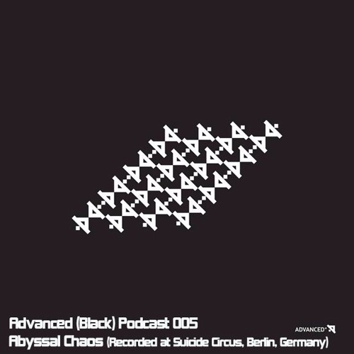 Advanced (Black) Podcast 005 with Abyssal Chaos (Recorded at Suicide Circus, Berlin, Germany)