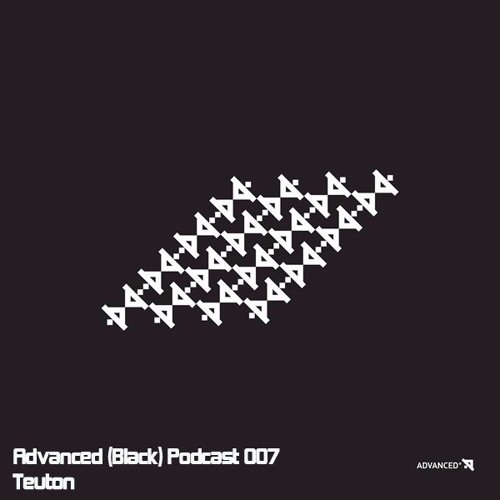 Advanced (Black) Podcast 007 with Teuton
