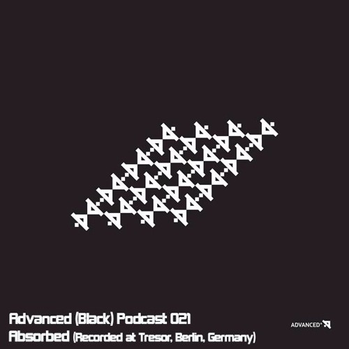 Advanced (Black) Podcast 021 with Absorbed (Recorded at Tresor, Berlin, Germany)