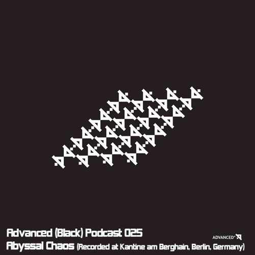 Advanced (Black) Podcast 025 with Abyssal Chaos (Recorded at Kantine am Berghain, Berlin, Germany)