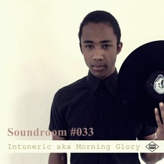 Soundroom Podcast #033 - Intuneric aka Morning Glory (vinyl only)
