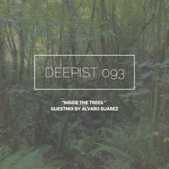 Deepist Podcast 093 Inside The Trees // Guestmix by Álvaro Suárez