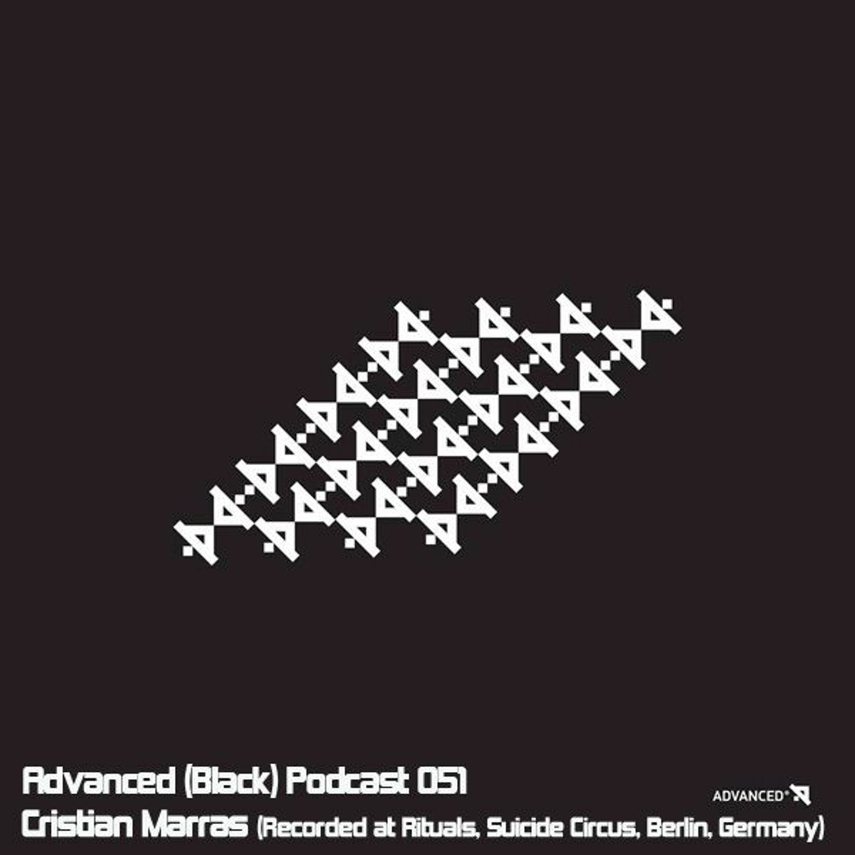 Advanced (Black) Podcast 051 with Cristian Marras (Recorded at Rituals, Suicide Circus, Berlin)