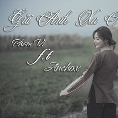 Gửi Anh Xa Nhớ(Rap version) - Phạm Vi f.t Anchox