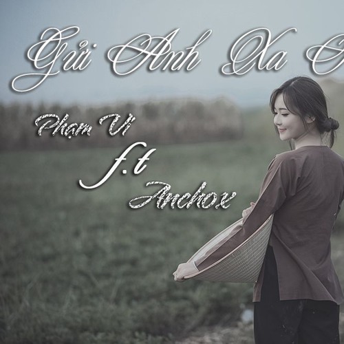 Gửi Anh Xa Nhớ(Rap version) - Phạm Vi f.t Anchox